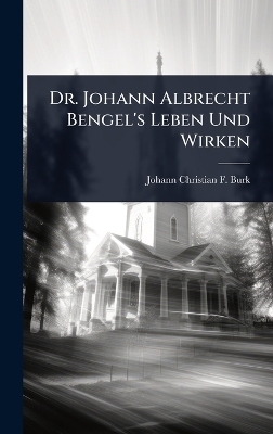 Dr. Johann Albrecht Bengel's Leben Und Wirken