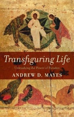 Transfiguring Life - Andrew D Mayes