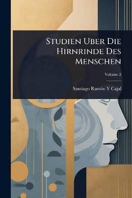 Studien Uber Die Hirnrinde Des Menschen - Santiago Ram&atilde;3n Y Cajal