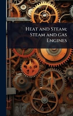 Heat and Steam; Steam and gas Engines