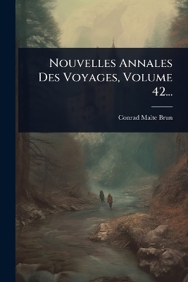 Nouvelles Annales Des Voyages, Volume 42... - Conrad Malte-Brun