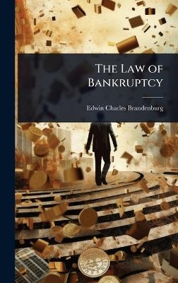 The Law of Bankruptcy - Edwin Charles Brandenburg