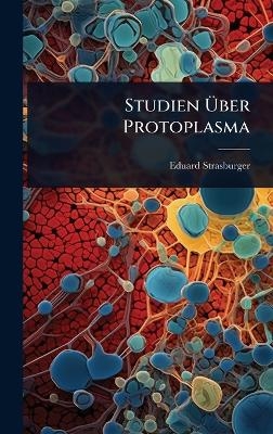 Studien &Atilde;ber Protoplasma - Eduard Strasburger