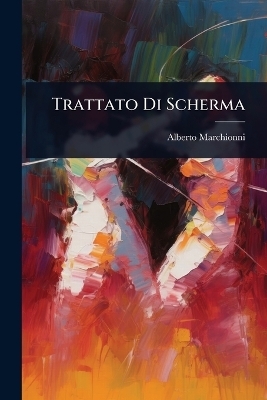 Trattato Di Scherma - Alberto Marchionni