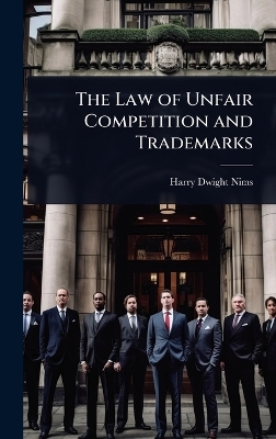 The Law of Unfair Competition and Trademarks - Harry Dwight Nims