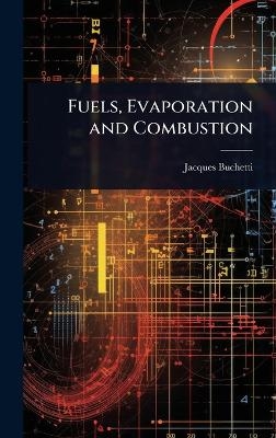 Fuels, Evaporation and Combustion