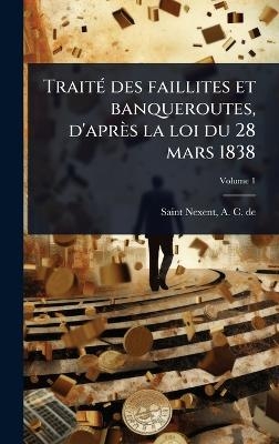 TraitÃ(c) des faillites et banqueroutes, d'après la loi du 28 mars 1838