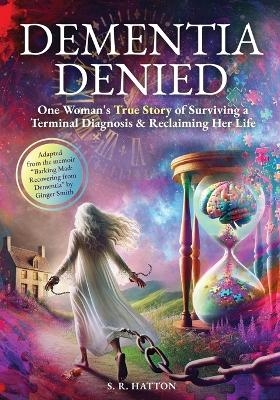 Dementia Denied - S R Hatton, Ginger Smith