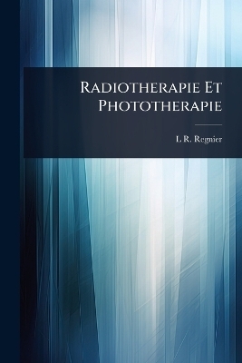 Radiotherapie Et Phototherapie - L R Regnier