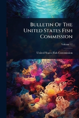 Bulletin Of The United States Fish Commission - 