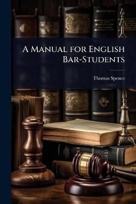 A Manual for English Bar-Students - Thomas Spence