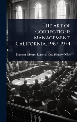 The art of Corrections Management, California, 1967-1974 - 