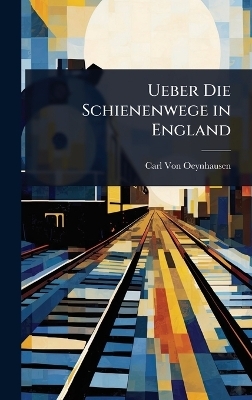 Ueber Die Schienenwege in England - Carl Von Oeynhausen