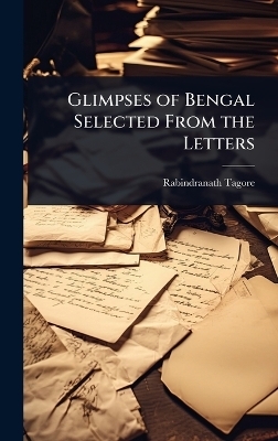 Glimpses of Bengal Selected From the Letters - Rabindranath Tagore