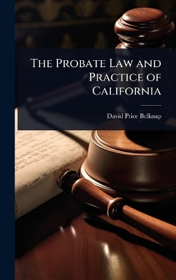 The Probate Law and Practice of California