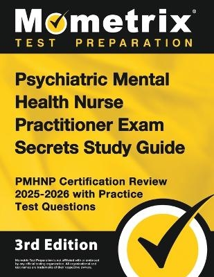 Psychiatric Mental Health Nurse Practitioner Exam Secrets Study Guide - Pmhnp Certification Review 2025-2026 with Practice Test Questions - 