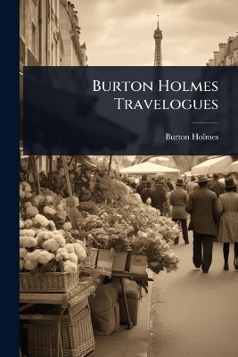 Burton Holmes Travelogues - Burton Holmes