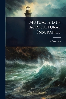 Mutual aid in Agricultural Insurance - A 1866-1922 Souchon
