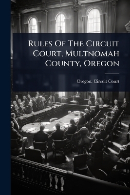 Rules Of The Circuit Court, Multnomah County, Oregon