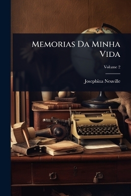 Memorias Da Minha Vida - Josephina Neuville
