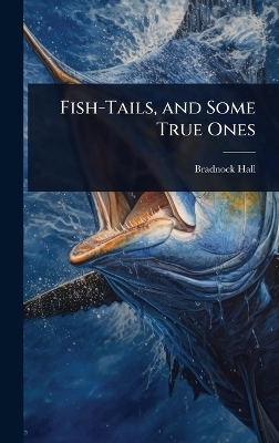 Fish-Tails, and Some True Ones - Bradnock Hall
