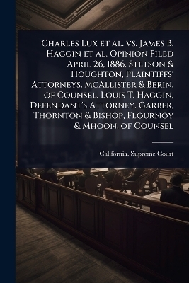 Charles Lux et al. vs. James B. Haggin et al. Opinion Filed April 26, 1886. Stetson & Houghton, Plaintiffs' Attorneys. McAllister & Berin, of Counsel. Louis T. Haggin, Defendant's Attorney. Garber, Thornton & Bishop, Flournoy & Mhoon, of Counsel