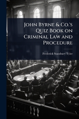 John Byrne & Co.'s Quiz Book on Criminal Law and Procedure