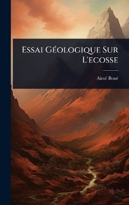 Essai GÃ(c)ologique Sur L'ecosse