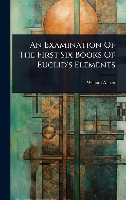 An Examination Of The First Six Books Of Euclid's Elements