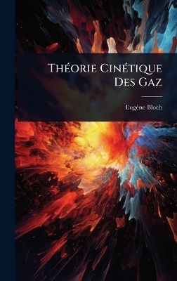Th&Atilde;(c)orie Cin&Atilde;(c)tique Des Gaz - Eug&egrave;ne Bloch
