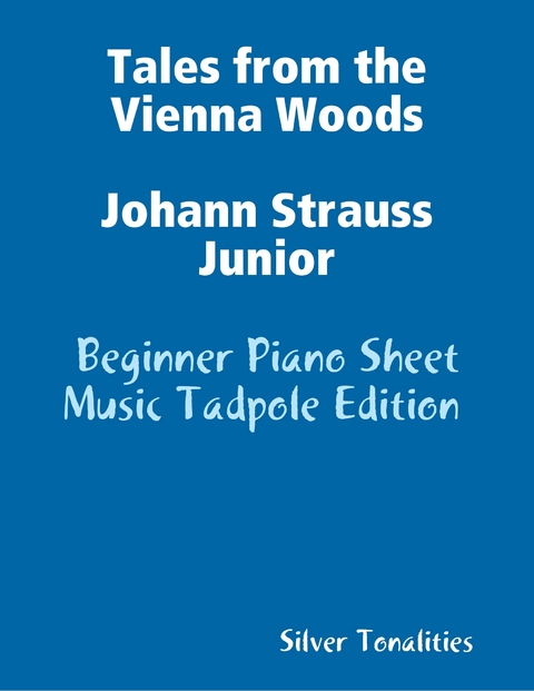 Tales from the Vienna Woods Johann Strauss Junior - Beginner Piano Sheet Music Tadpole Edition -  Silver Tonalities