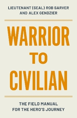 Warrior to Civilian - Alex Gendzier, Robert Sarver