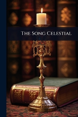 The Song Celestial -  Anonymous