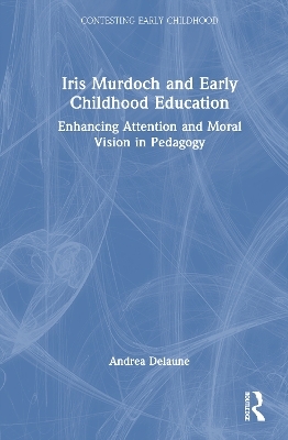 Iris Murdoch and Early Childhood Education - Andrea Delaune