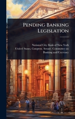 Pending Banking Legislation - 