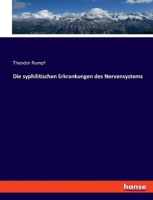 Die syphilitischen Erkrankungen des Nervensystems - Theodor Rumpf