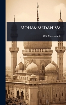 Mohammedanism - D S 1858-1940 Margoliouth