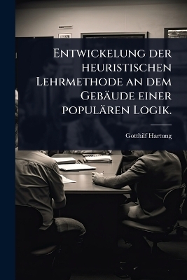 Entwickelung der heuristischen Lehrmethode an dem Gebäude einer populären Logik.