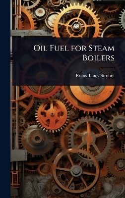 Oil Fuel for Steam Boilers - Rufus Tracy Strohm