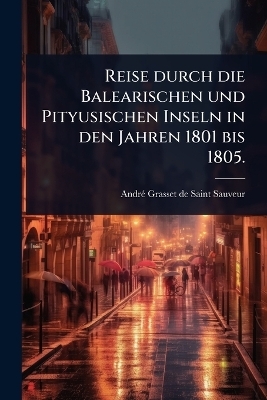 Reise durch die Balearischen und Pityusischen Inseln in den Jahren 1801 bis 1805. - 