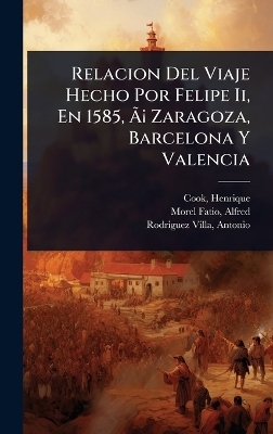 Relacion Del Viaje Hecho Por Felipe Ii, En 1585, ÃÂ¡ Zaragoza, Barcelona Y Valencia