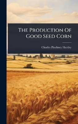The Production Of Good Seed Corn