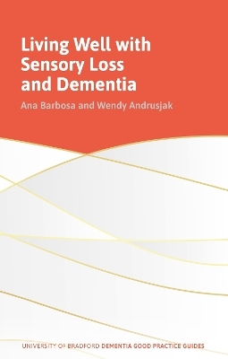 Living Well with Sensory Loss and Dementia - Ana Barbosa, Wendy Andrusjak
