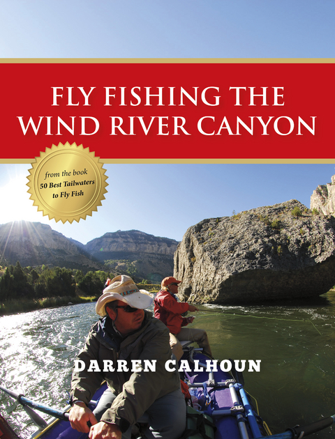 Fly Fishing the Wind River Canyon - Darren Calhoun