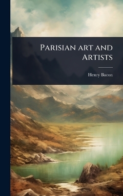 Parisian art and Artists - Henry Bacon