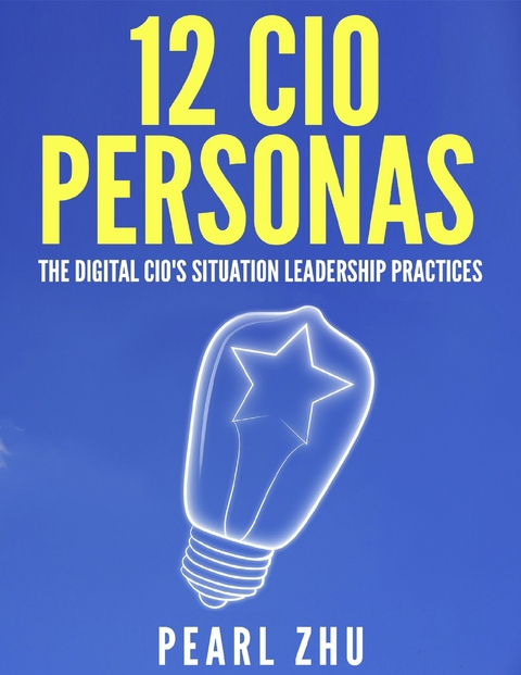 12 CIO Personas: The Digital CIO's Situational Leadership Practices -  Pearl Zhu