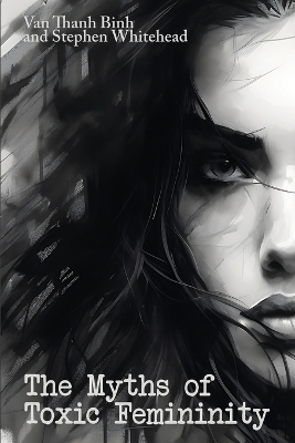 The Myths of Toxic Femininity - Van Thanh Binh, Stephen Whitehead