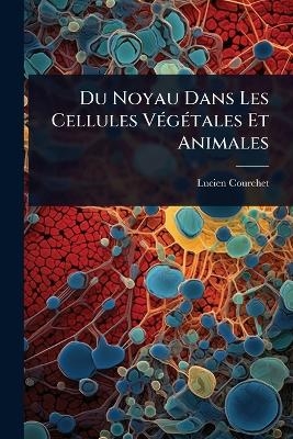 Du Noyau Dans Les Cellules VÃ(c)gÃ(c)tales Et Animales