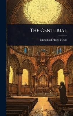 The Centurial - Emmanuel Moses Myers