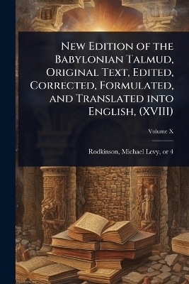 New Edition of the Babylonian Talmud, Original Text, Edited, Corrected, Formulated, and Translated into English, (XVIII)
